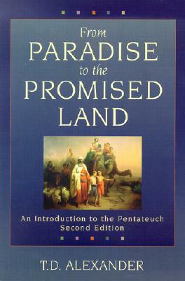 From Paradise to the Promised Land: An Introduction to the Pentateuch by T. Desmond Alexander