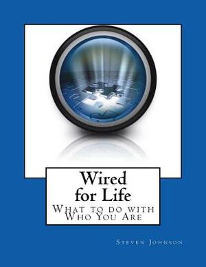 Wired for Life: What to do with Who You Are by Steven Johnson