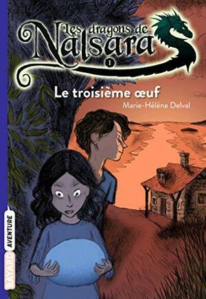 Les Dragons De Nalsara, Tome 1:Le Troisième Oeuf (Les dragons de Nalsara (romans) #1) by Marie-Hélène Delval