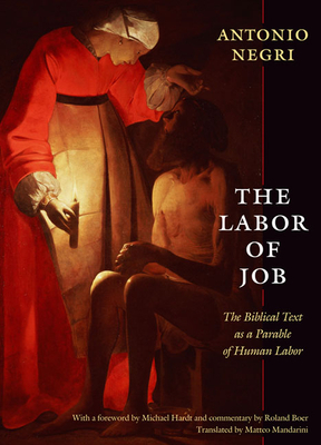 The Labor of Job: The Biblical Text as a Parable of Human Labor by Antonio Negri