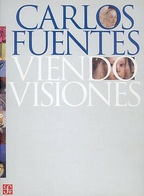 Viendo Visiones by Carlos Fuentes