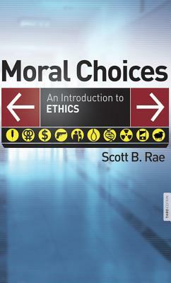 Moral Choices: An Introduction to Ethics by Scott B. Rae