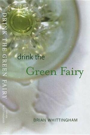 Drink the Green Fairy by Brian Whittingham