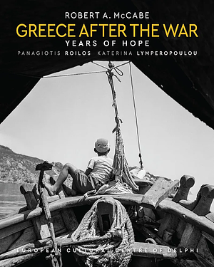 Greece After the War: Years of Hope by Robert A. McCabe