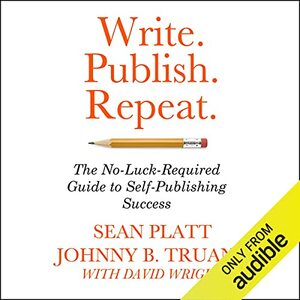 Write. Publish. Repeat. by Johnny B. Truant, Sean Platt