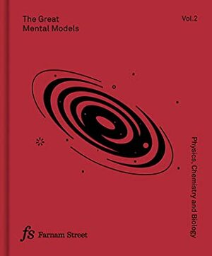 The Great Mental Models, Volume 2: Physics, Chemistry and Biology by Rhiannon Beaubien, Shane Parrish