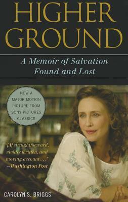 Higher Ground: A Memoir of Salvation Found and Lost by Carolyn S. Briggs