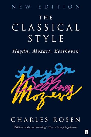 The Classical Style: Haydn, Mozart, Beethoven by Charles Rosen