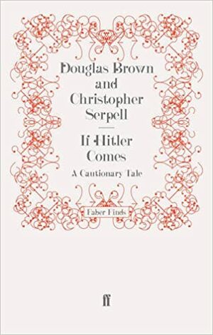If Hitler Comes: A Cautionary Tale by Christopher Serpell, Douglas Brown