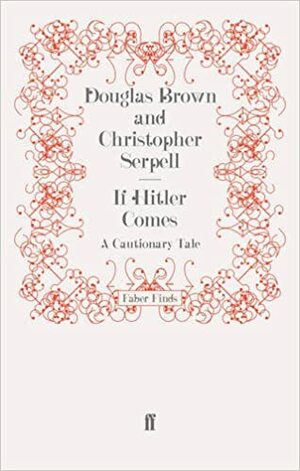 If Hitler Comes: A Cautionary Tale by Christopher Serpell, Douglas Brown