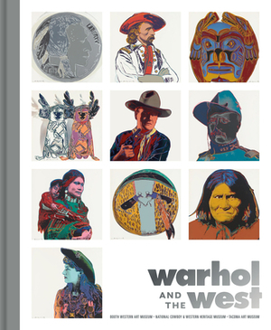 Warhol and the West by Seth Hopkins, Heather Ahtone, Faith Brower