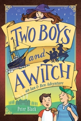 Two Boys and a Witch: An Ian & Ben Adventure by Peter Black