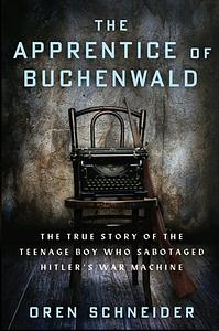 The Apprentice of Buchenwald by Oren Schneider