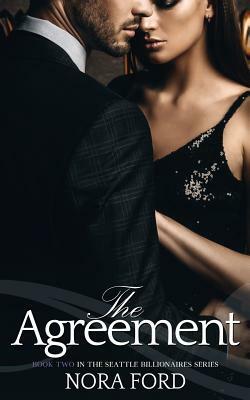 The Agreement: Book two in the Seattle Billionaires Series by Nora Ford