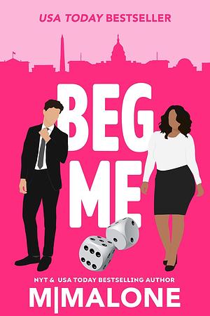 Beg Me by M. Malone