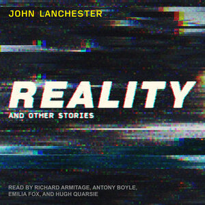 Reality : And Other Stories by John Lanchester