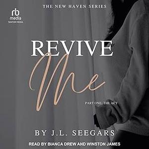Revive Me: Part One: The ACT by Bianca Drew, Winston James, J.L. Seegars, J.L. Seegars