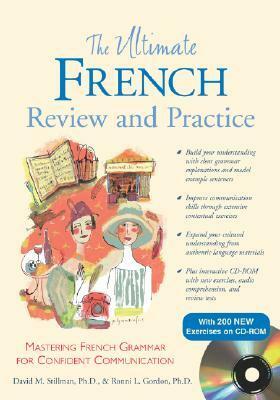 The Ultimate French Review and Practice: Mastering French Grammar for Confident Communication With CDROM by David M. Stillman, Ronni L. Gordon