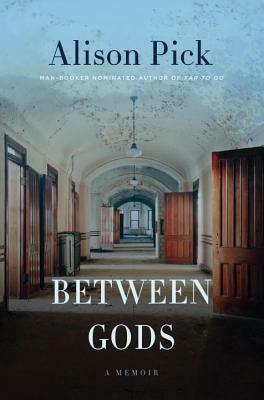 Between Gods: A Memoir by Alison Pick