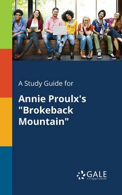 A Study Guide for Annie Proulx's Brokeback Mountain by Cengage Learning Gale