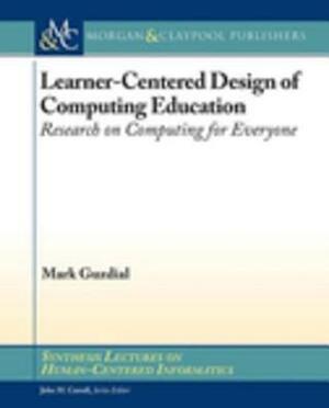 Learner-Centered Design of Computing Education: Research on Computing for Everyone by Charles Shaw-Smith, Mark Guzdial