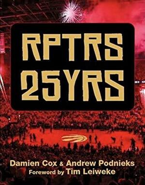 RPTRS 25YRS: A Celebration of the Toronto Raptors by Andrew Podnieks, Damien Cox