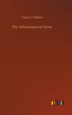 The Adventures of Anne by Mary E. Wilkins