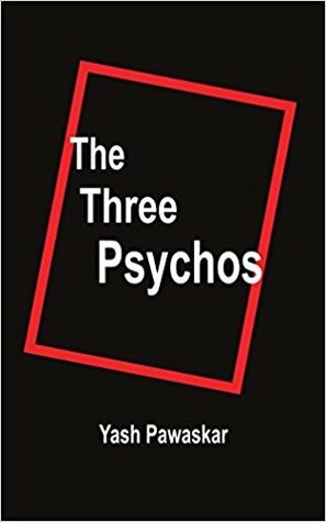 The Three Psychos by Yash Pawaskar