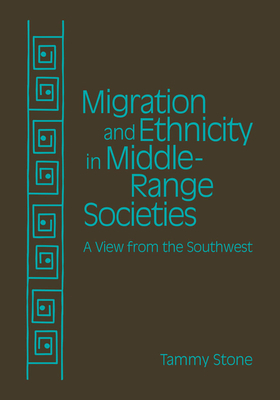 Migration and Ethnicity in Middle Range Societies: A View from the Southwest by Tammy Stone