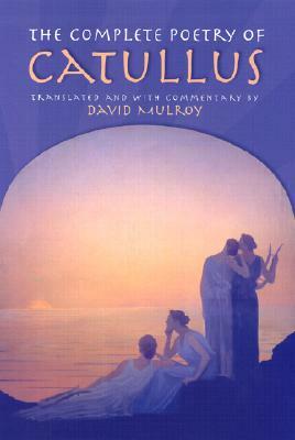 The Complete Poetry of Catullus by Catullus