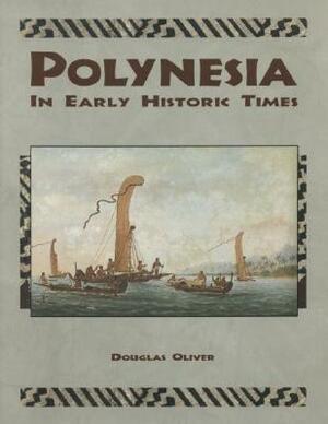 Polynesia: In Early Historic Times by Douglas L. Oliver