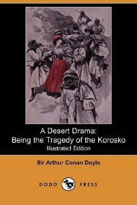 A Desert Drama: Being the Tragedy of the Korosko (Illustrated Edition) (Dodo Press) by Arthur Conan Doyle