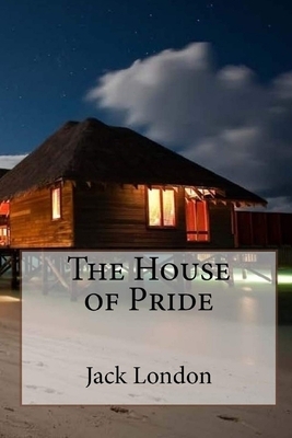 The House of Pride Illustrated by Jack London