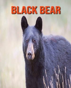 Black Bear: Learn About Black Bear and Enjoy Colorful Pictures by Diane Jackson