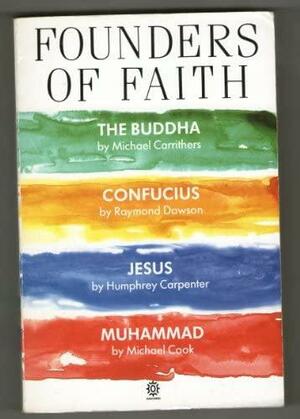 Founders of Faith: The Buddha by Michael Carrithers; Confucius by Raymond Dawson; Jesus by Humphrey Carpenter; Muhammad by Michael Cook by Keith Thomas, Humphrey Carpenter