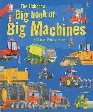The Usborne Big Book of Big Machines by Jane Chisholm, Jenny Tyler, Minna Lacey, Minna Lacey