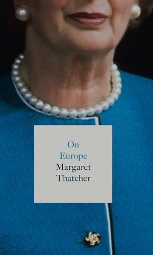 On Europe by Margaret Thatcher