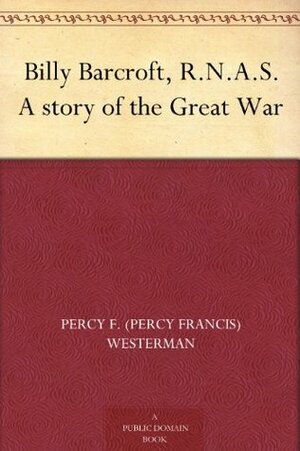 Billy Barcroft, R.N.A.S. A story of the Great War by Percy F. Westerman