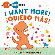 Lolo and Birdie: I Want More! / ¡Quiero Más!  by Angela Dominguez