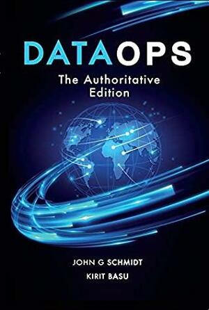 DataOps: The Authoritative Edition by Kirit Basu, John Schmidt