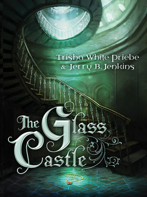 The Glass Castle by Jerry B. Jenkins, Trisha White Priebe