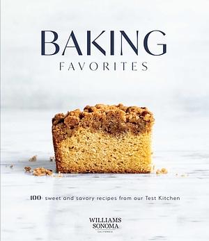 Baking Favorites: 100 Sweet and Savory Recipes from Our Test Kitchen by Williams Sonoma