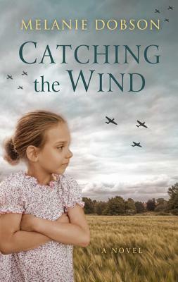 Catching the Wind by Melanie Dobson