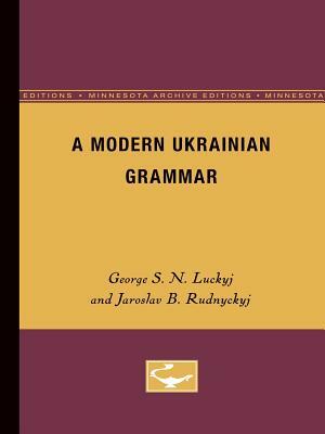 A Modern Ukranian Grammar by Jaroslav B. Rudnyckyj, George S. N. Luckyj