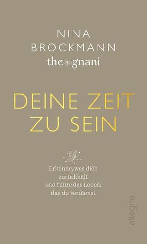 Deine Zeit zu sein: Erkenne, was dich zurückhält und führe das Leben, das du verdienst | Impulse für ein authentisches Leben by Nina Brockmann