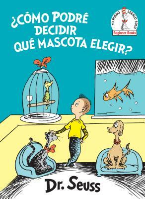 ¿cómo Podré Decidir Qué Mascota Elegir? (What Pet Should I Get? Spanish Edition) by Dr. Seuss