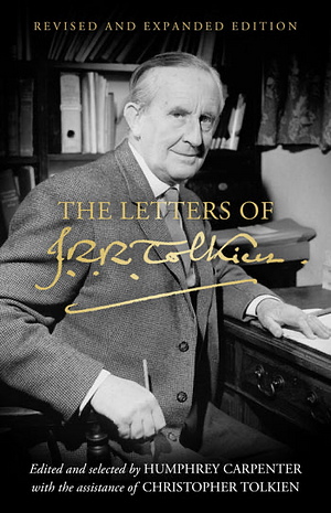 The Letters of J.R.R. Tolkien: Revised and Expanded Edition by Christopher Tolkien, J.R.R. Tolkien, Humphrey Carpenter