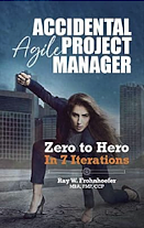 Accidental Agile Project Manager: Zero to Hero in 7 Iterations by Ray W. Frohnhoefer