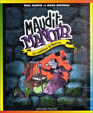 Maudit manoir, tome 3 : Les maléfices de Béatrice by Paul Martin, Manu Boisteau