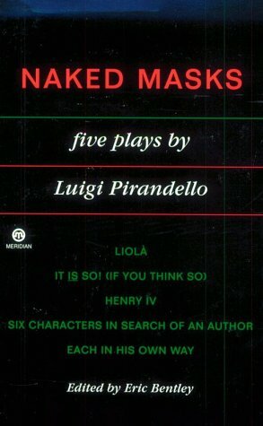 Naked Masks: Five Plays by Luigi Pirandello, Eric Bentley